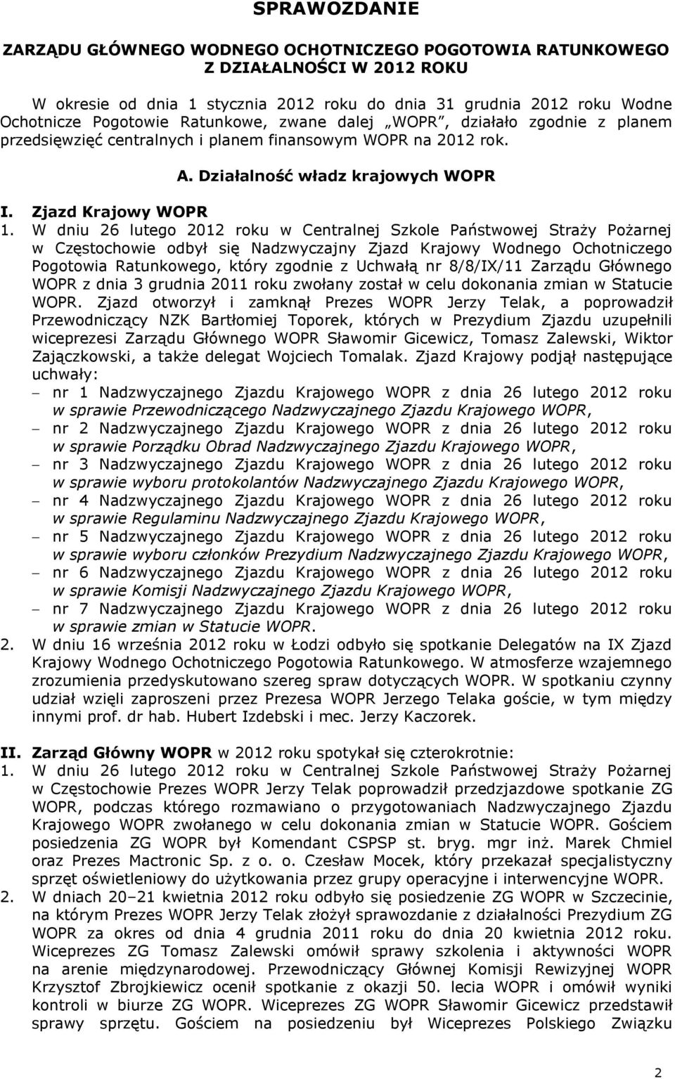 W dniu 26 lutego 2012 roku w Centralnej Szkole Państwowej Straży Pożarnej w Częstochowie odbył się Nadzwyczajny Zjazd Krajowy Wodnego Ochotniczego Pogotowia Ratunkowego, który zgodnie z Uchwałą nr