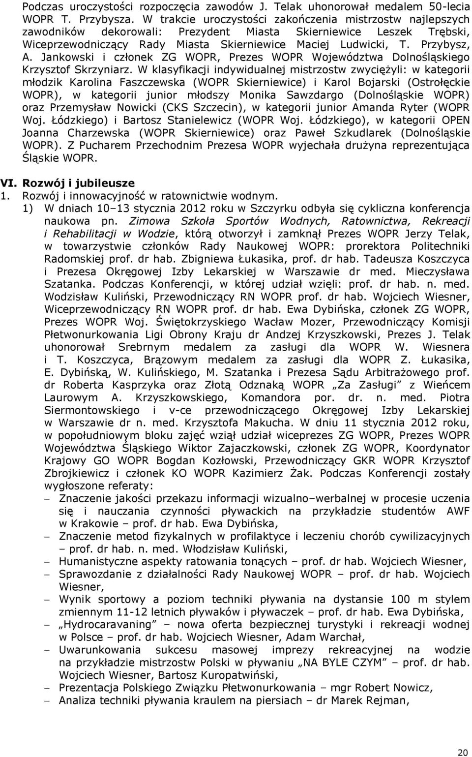Przybysz, A. Jankowski i członek ZG WOPR, Prezes WOPR Województwa Dolnośląskiego Krzysztof Skrzyniarz.