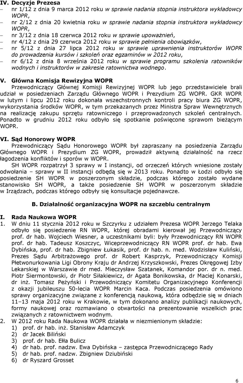 prowadzenia kursów i szkoleń oraz egzaminów w 2012 roku, nr 6/12 z dnia 8 września 2012 roku w sprawie programu szkolenia ratowników wodnych i instruktorów w zakresie ratownictwa wodnego. V.