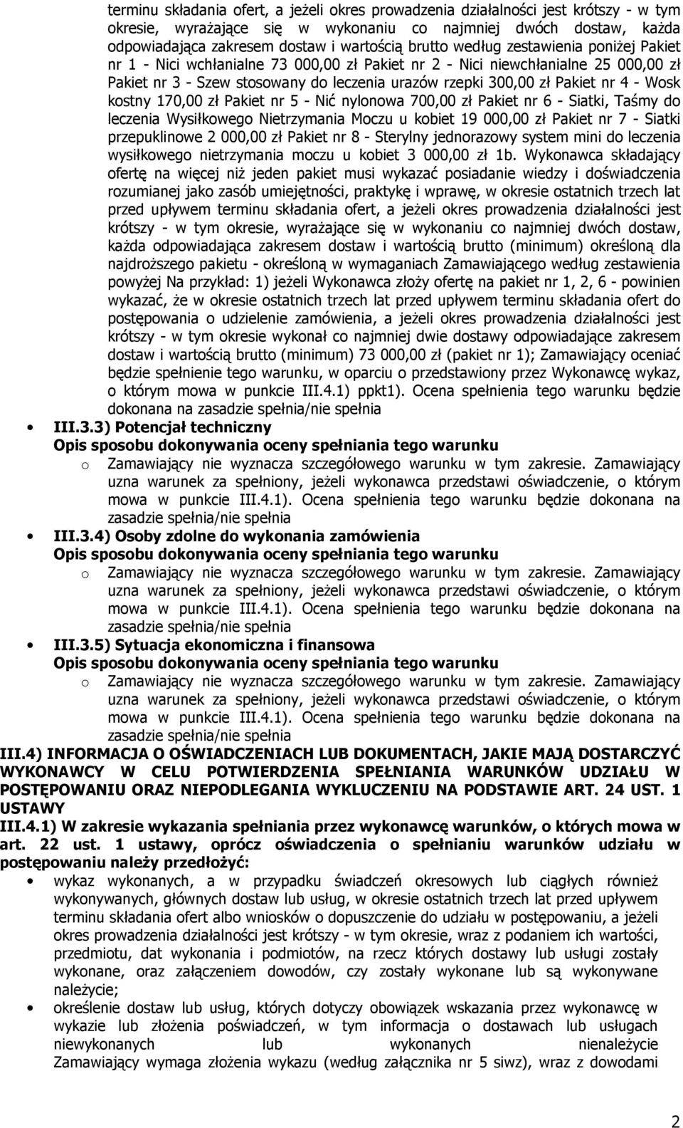 4 - Wosk kostny 170,00 zł Pakiet nr 5 - Nić nylonowa 700,00 zł Pakiet nr 6 - Siatki, Taśmy do leczenia Wysiłkowego Nietrzymania Moczu u kobiet 19 000,00 zł Pakiet nr 7 - Siatki przepuklinowe 2 000,00