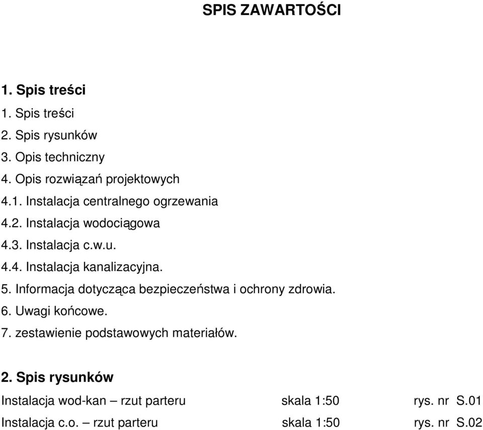 Informacja dotycząca bezpieczeństwa i ochrony zdrowia. 6. Uwagi końcowe. 7. zestawienie podstawowych materiałów. 2.