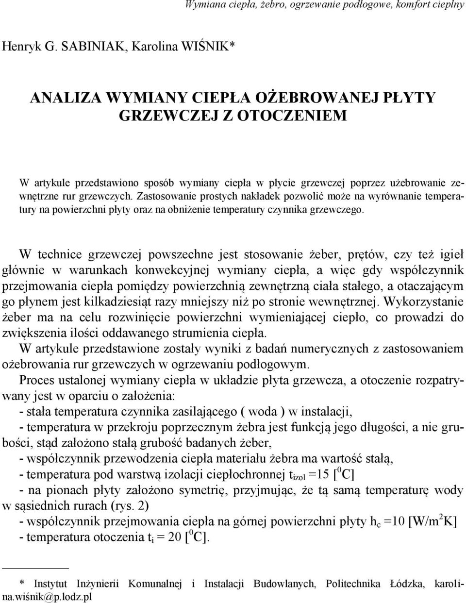 grzewczych. Zastosowanie prostych nakładek pozwolić może na wyrównanie temperatury na powierzchni płyty oraz na obniżenie temperatury czynnika grzewczego.