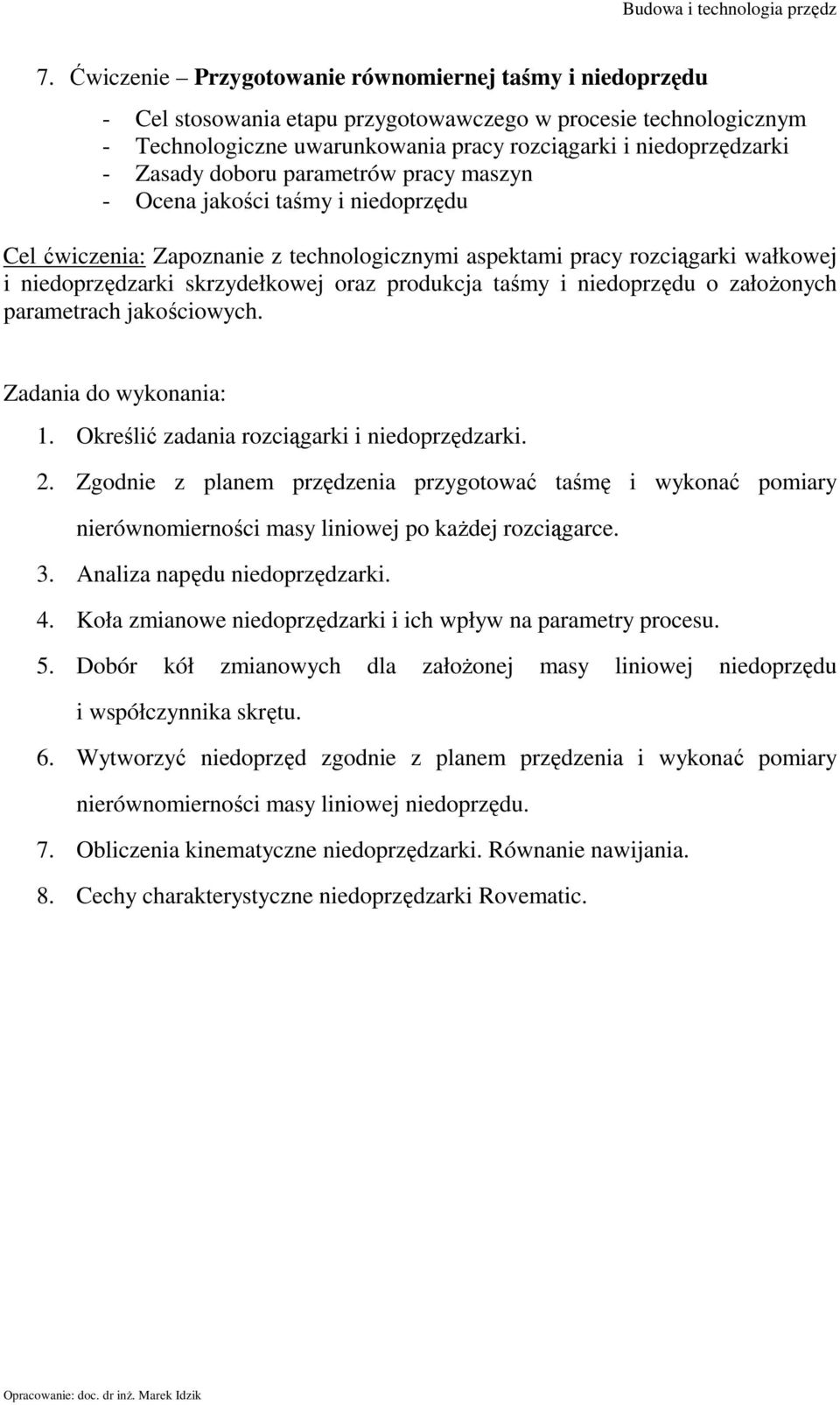 produkcja taśmy i niedoprzędu o założonych parametrach jakościowych. Zadania do wykonania: 1. Określić zadania rozciągarki i niedoprzędzarki. 2.