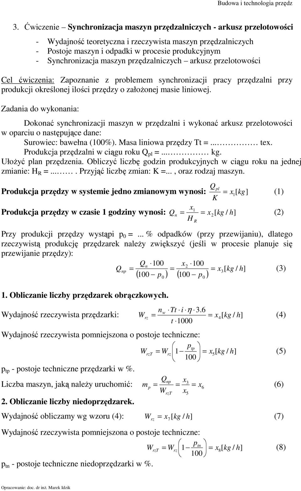 Zadania do wykonania: Dokonać synchronizacji maszyn w przędzalni i wykonać arkusz przelotowości w oparciu o następujące dane: Surowiec: bawełna (100%). Masa liniowa przędzy Tt =... tex.