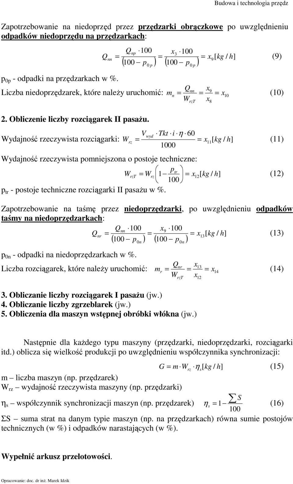 Vwyd Tkt i η 60 Wydajność rzeczywista rozciągarki: Wrz = = x11[ kg / h] 1000 Wydajność rzeczywista pomniejszona o postoje techniczne: ptr WrzT = Wrz 1 = x12[ kg / h] (12) 100 p tr - postoje