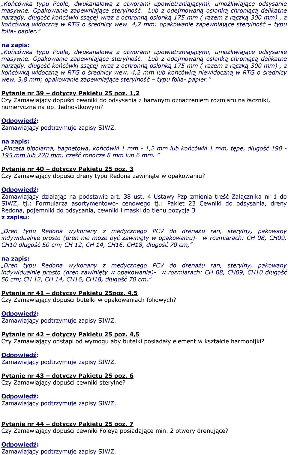 4,2 mm; opakowanie zapewniające sterylność typu folia- papier.   4,2 mm lub końcówką niewidoczną w RTG o średnicy wew. 3,8 mm; opakowanie zapewniające sterylność typu folia- papier.