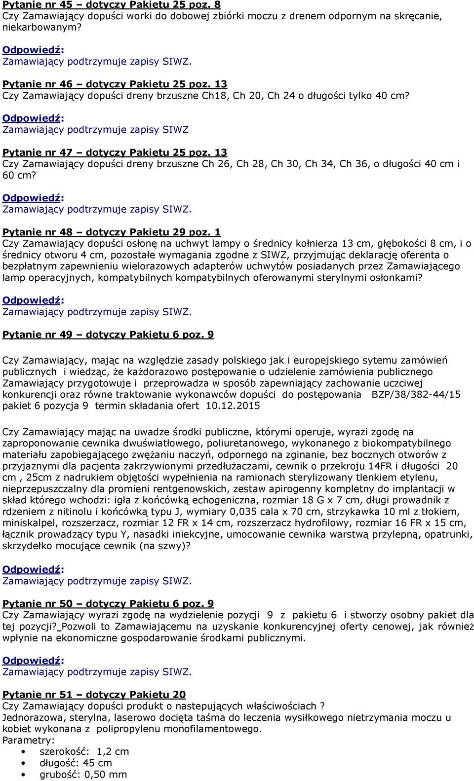 13 Czy Zamawiający dopuści dreny brzuszne Ch 26, Ch 28, Ch 30, Ch 34, Ch 36, o długości 40 cm i 60 cm? Pytanie nr 48 dotyczy Pakietu 29 poz.