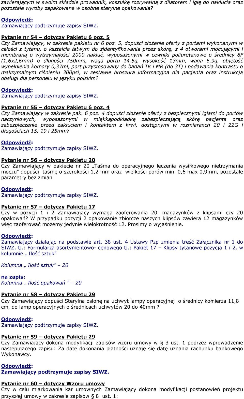 5, dopuści złożenie oferty z portami wykonanymi w całości z tytanu, o kształcie łatwym do zidentyfikowania przez skórę, z 4 otworami mocującymi i membraną o wytrzymałości 2000 nakłuć, wyposażonymi w