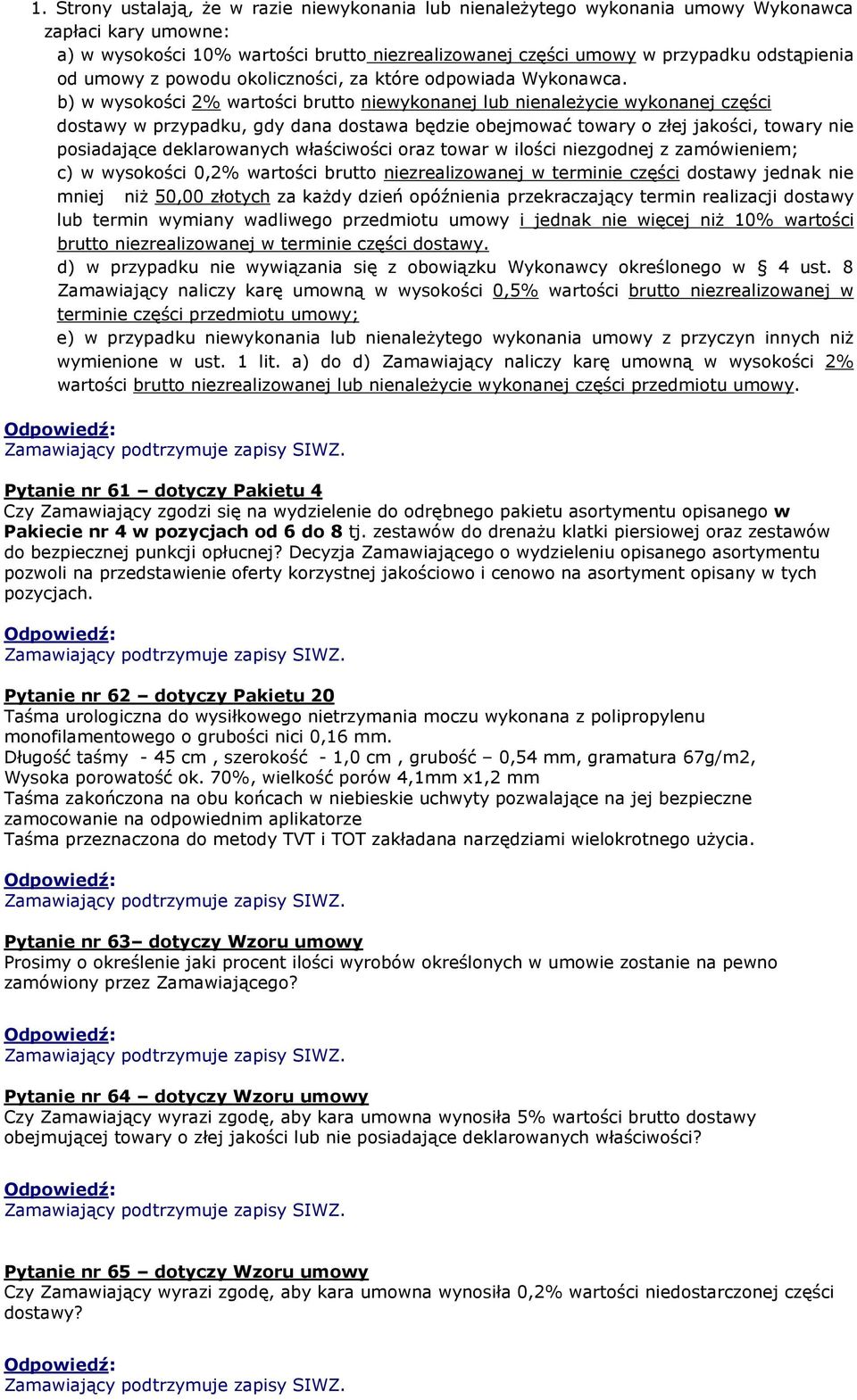b) w wysokości 2% wartości brutto niewykonanej lub nienależycie wykonanej części dostawy w przypadku, gdy dana dostawa będzie obejmować towary o złej jakości, towary nie posiadające deklarowanych