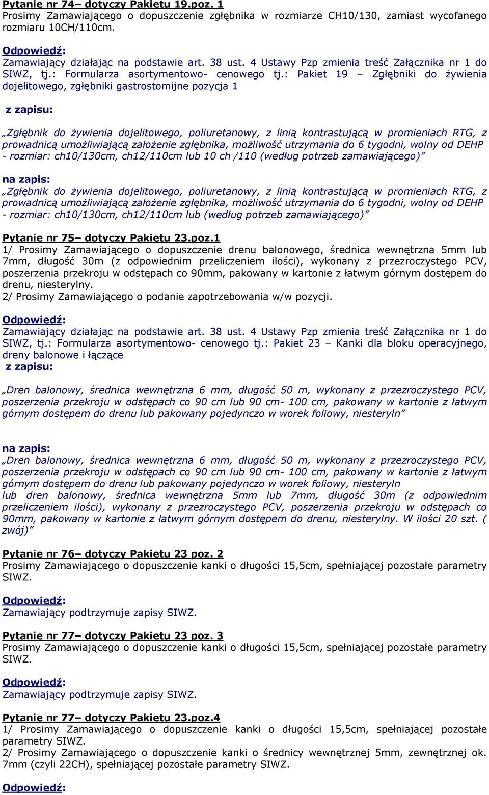 umożliwiającą założenie zgłębnika, możliwość utrzymania do 6 tygodni, wolny od DEHP - rozmiar: ch10/130cm, ch12/110cm lub 10 ch /110 (według potrzeb zamawiającego) Zgłębnik do żywienia dojelitowego,