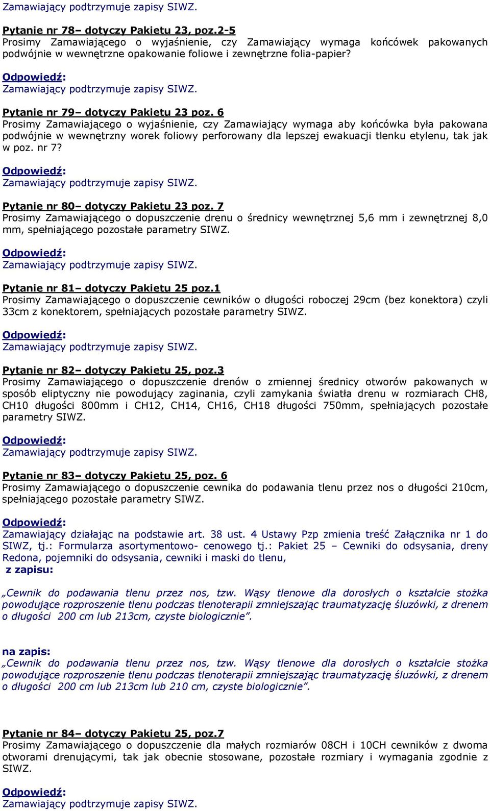 6 Prosimy Zamawiającego o wyjaśnienie, czy Zamawiający wymaga aby końcówka była pakowana podwójnie w wewnętrzny worek foliowy perforowany dla lepszej ewakuacji tlenku etylenu, tak jak w poz. nr 7?