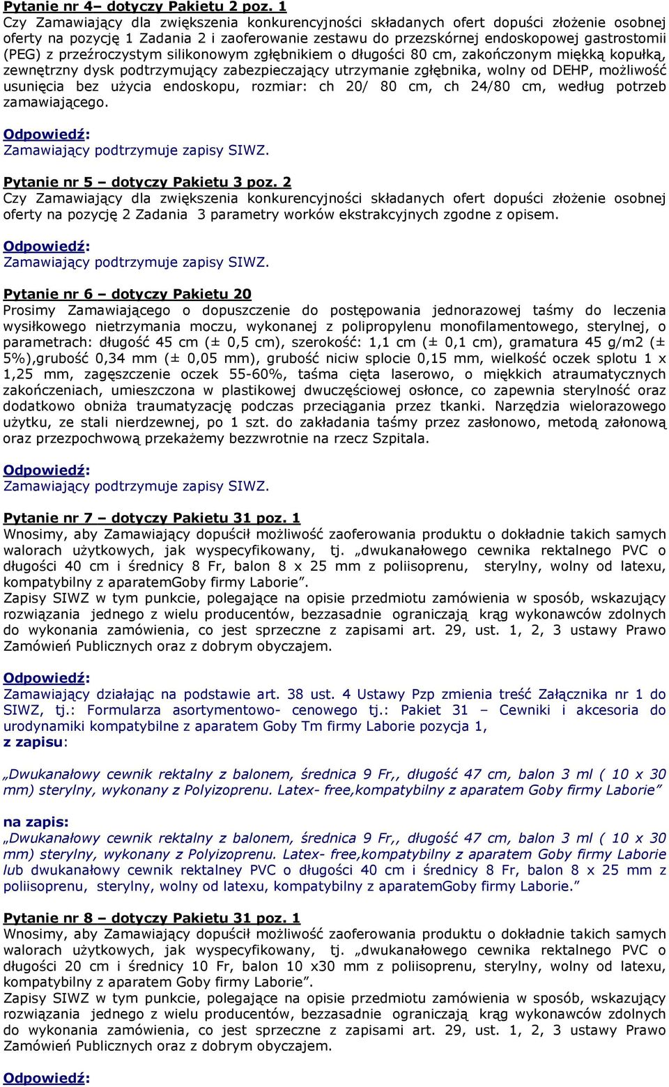 przeźroczystym silikonowym zgłębnikiem o długości 80 cm, zakończonym miękką kopułką, zewnętrzny dysk podtrzymujący zabezpieczający utrzymanie zgłębnika, wolny od DEHP, możliwość usunięcia bez użycia