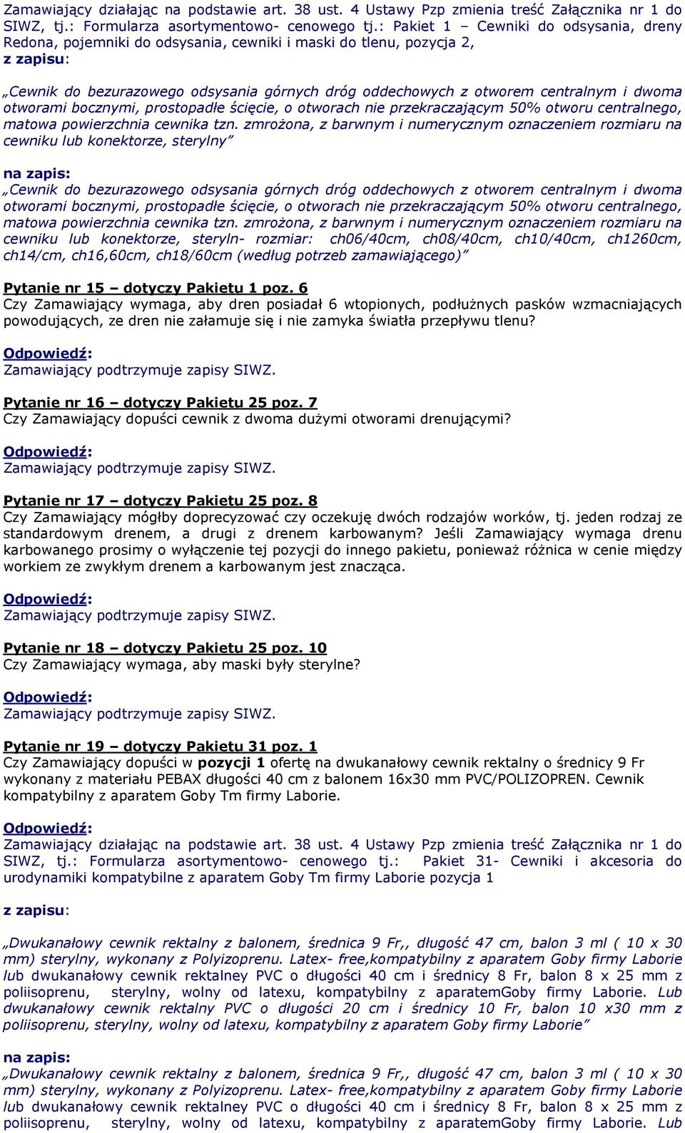 otworami bocznymi, prostopadłe ścięcie, o otworach nie przekraczającym 50% otworu centralnego, matowa powierzchnia cewnika tzn.