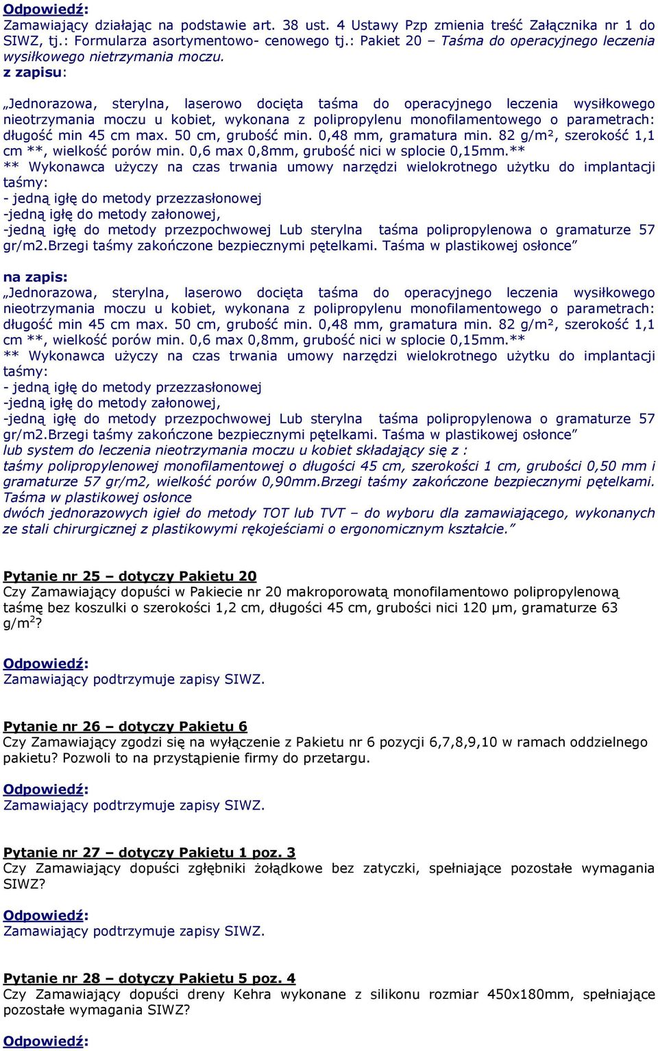 50 cm, grubość min. 0,48 mm, gramatura min. 82 g/m², szerokość 1,1 cm **, wielkość porów min. 0,6 max 0,8mm, grubość nici w splocie 0,15mm.
