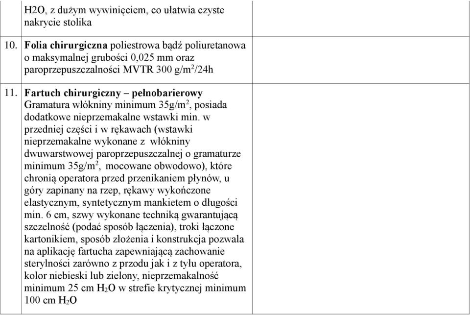 w przedniej części i w rękawach (wstawki nieprzemakalne wykonane z włókniny dwuwarstwowej paroprzepuszczalnej o gramaturze minimum 35g/m 2, mocowane obwodowo), które chronią operatora przed