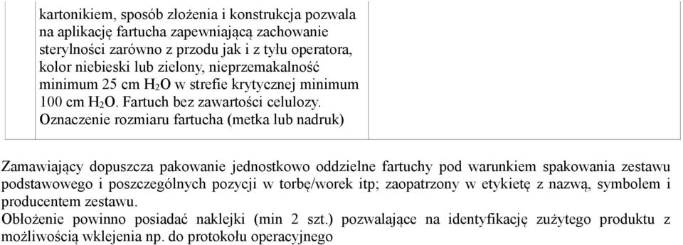 Oznaczenie rozmiaru fartucha (metka lub nadruk) Zamawiający dopuszcza pakowanie jednostkowo oddzielne fartuchy pod warunkiem spakowania zestawu podstawowego i poszczególnych