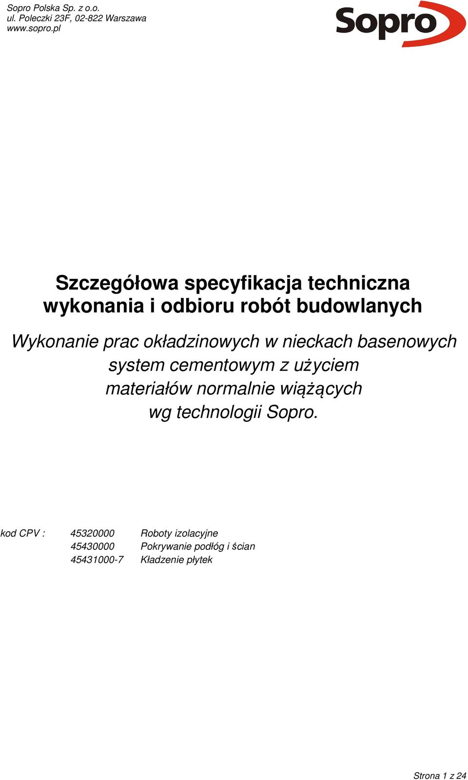 materiałów normalnie wiążących wg technologii Sopro.