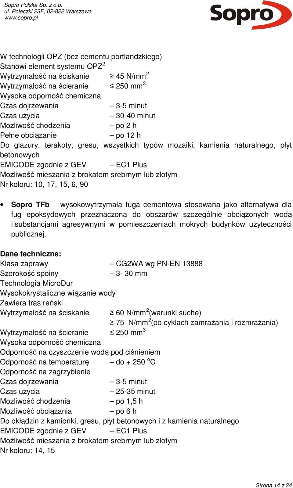 EC1 Plus Możliwość mieszania z brokatem srebrnym lub złotym Nr koloru: 10, 17, 15, 6, 90 Sopro TFb wysokowytrzymała fuga cementowa stosowana jako alternatywa dla fug epoksydowych przeznaczona do