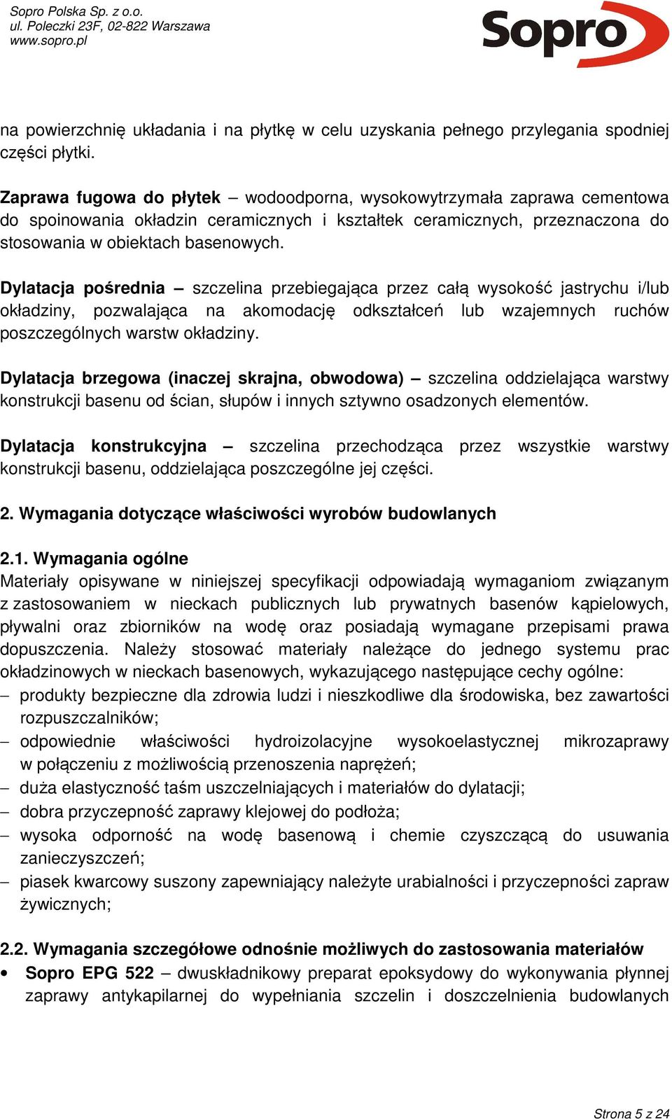 Dylatacja pośrednia szczelina przebiegająca przez całą wysokość jastrychu i/lub okładziny, pozwalająca na akomodację odkształceń lub wzajemnych ruchów poszczególnych warstw okładziny.