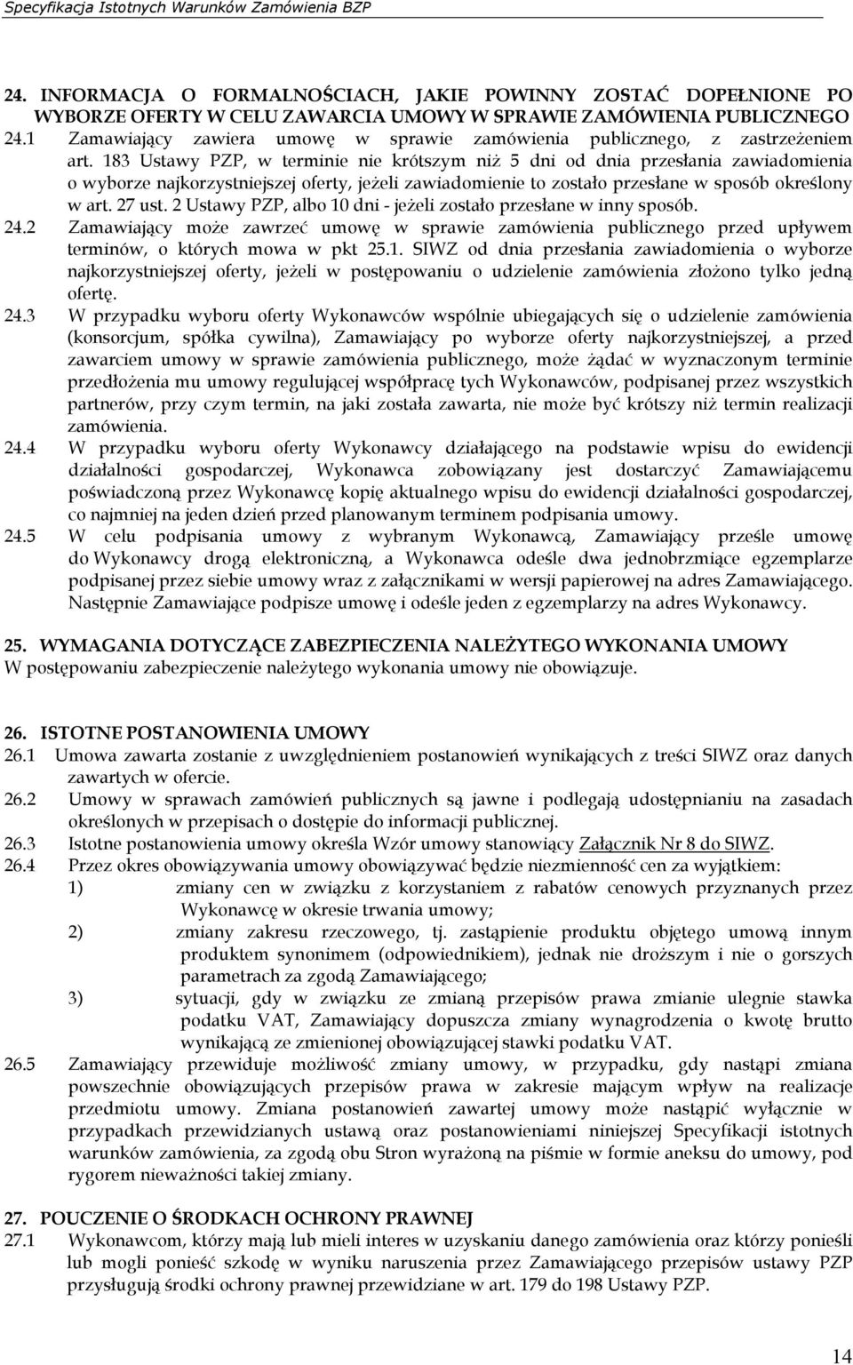 183 Ustawy PZP, w terminie nie krótszym niż 5 dni od dnia przesłania zawiadomienia o wyborze najkorzystniejszej oferty, jeżeli zawiadomienie to zostało przesłane w sposób określony w art. 27 ust.