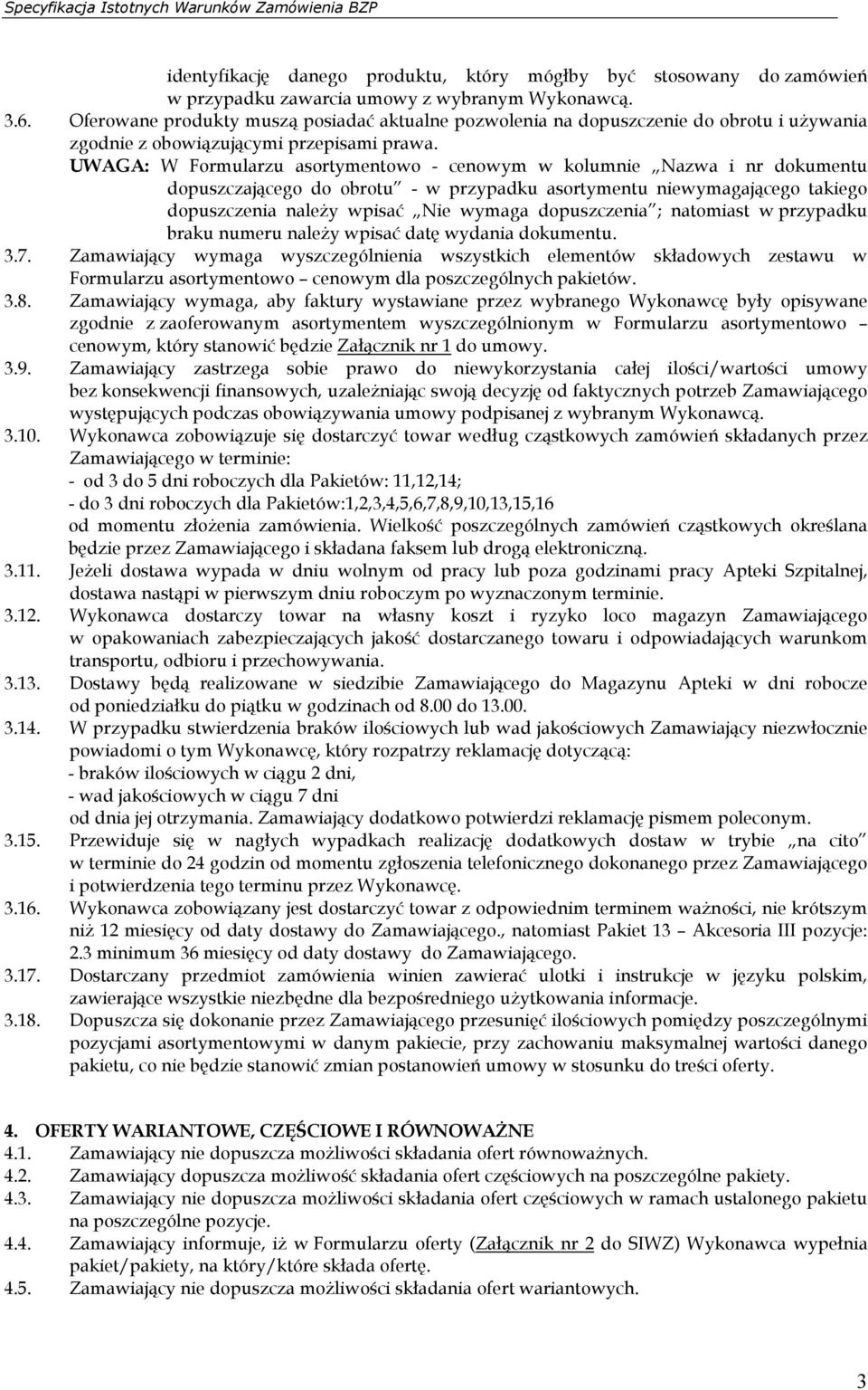 UWAGA: W Formularzu asortymentowo - cenowym w kolumnie Nazwa i nr dokumentu dopuszczającego do obrotu - w przypadku asortymentu niewymagającego takiego dopuszczenia należy wpisać Nie wymaga