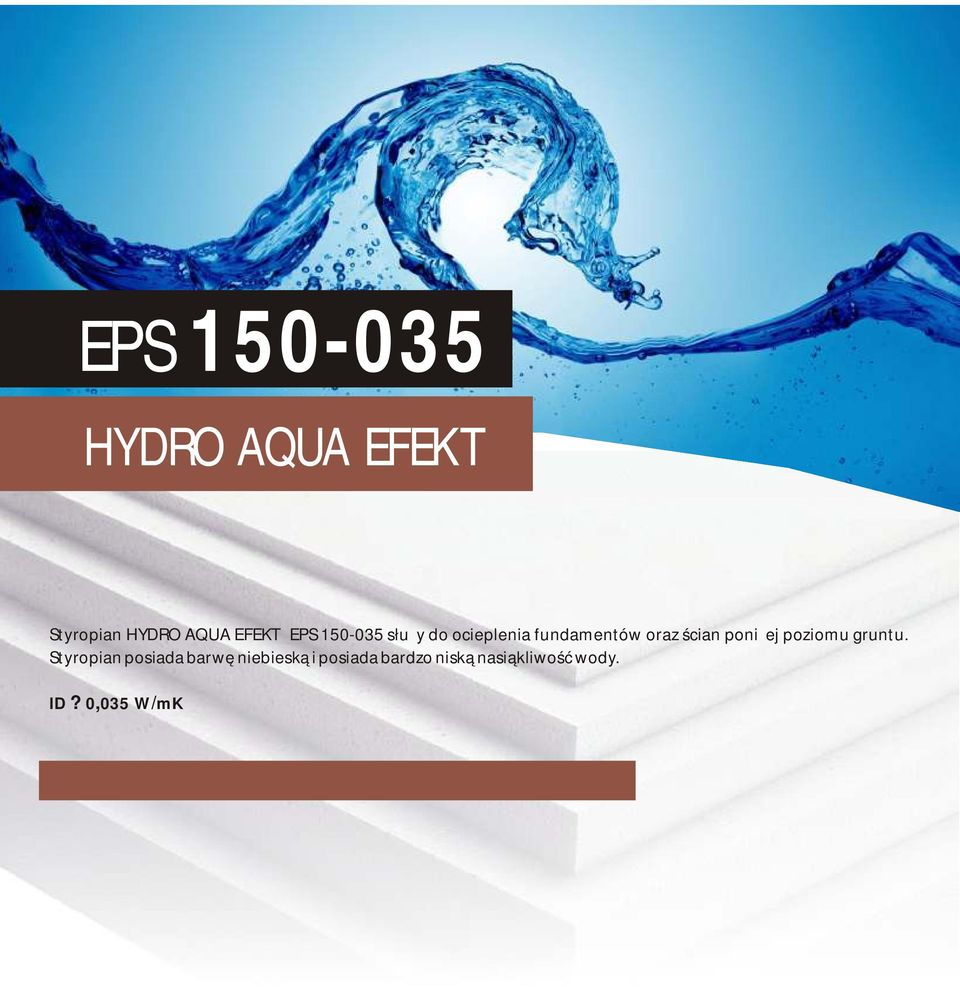 0,035 W/mK Nasiąkliwość wodą przy długotrwałym całkowitym zanurzeniu - Maks.