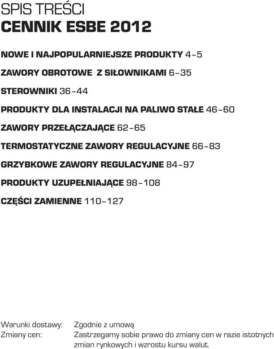 66 83 GRZYBKOWE ZAWORY REGULACYJNE 84 97 PRODUKTY UZUPEŁNIAJĄCE 98 108 CZĘŚCI ZAMIENNE 110 127 Warunki dostawy: