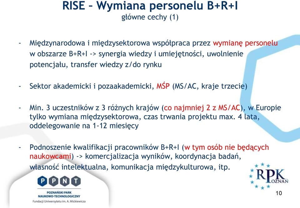 3 uczestników z 3 różnych krajów (co najmniej 2 z MS/AC), w Europie tylko wymiana międzysektorowa, czas trwania projektu max.