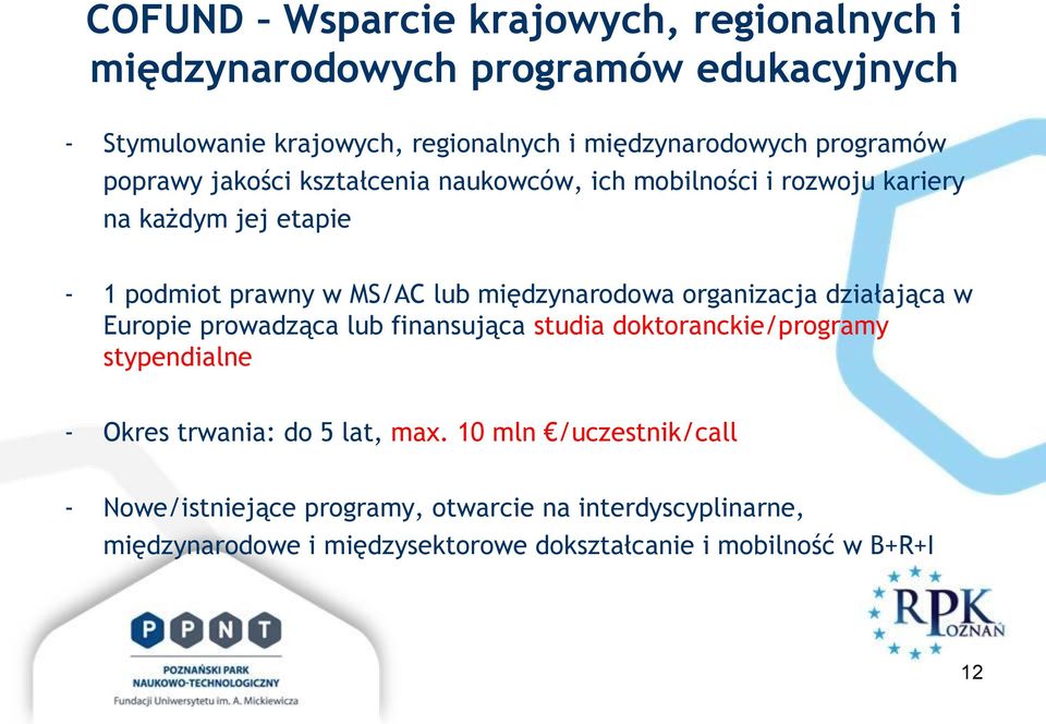 międzynarodowa organizacja działająca w Europie prowadząca lub finansująca studia doktoranckie/programy stypendialne - Okres trwania: do 5 lat,