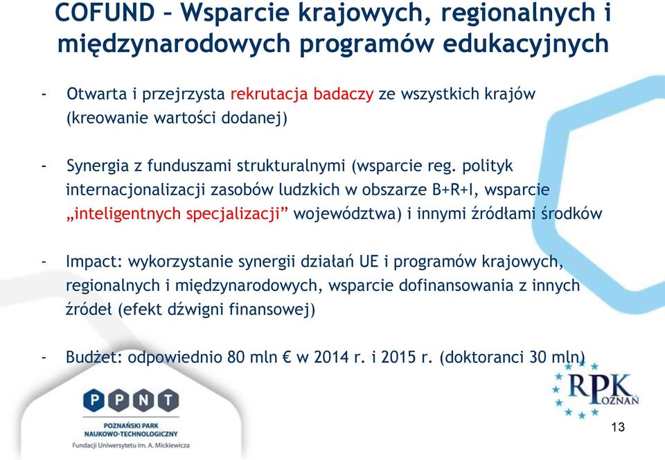 polityk internacjonalizacji zasobów ludzkich w obszarze B+R+I, wsparcie inteligentnych specjalizacji województwa) i innymi źródłami środków - Impact: