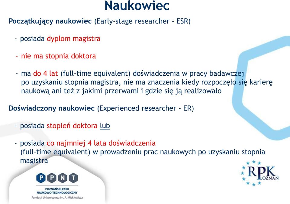 naukową ani też z jakimi przerwami i gdzie się ją realizowało Doświadczony naukowiec (Experienced researcher - ER) - posiada stopień