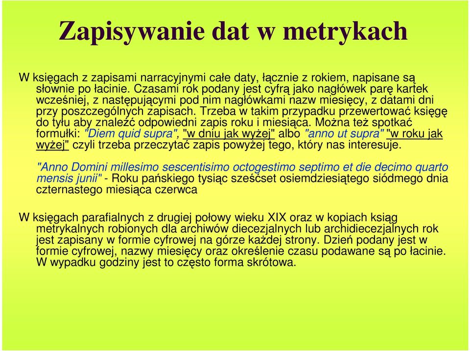 Trzeba w takim przypadku przewertować księgę do tyłu aby znaleźć odpowiedni zapis roku i miesiąca.