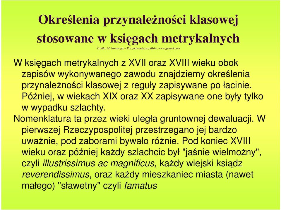 Później, w wiekach XIX oraz XX zapisywane one były tylko w wypadku szlachty. Nomenklatura ta przez wieki uległa gruntownej dewaluacji.