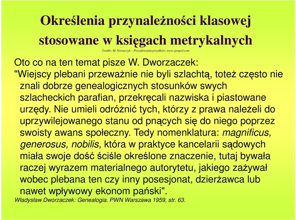 Nie umieli odróŝnić tych, którzy z prawa naleŝeli do uprzywilejowanego stanu od pnących się do niego poprzez swoisty awans społeczny.