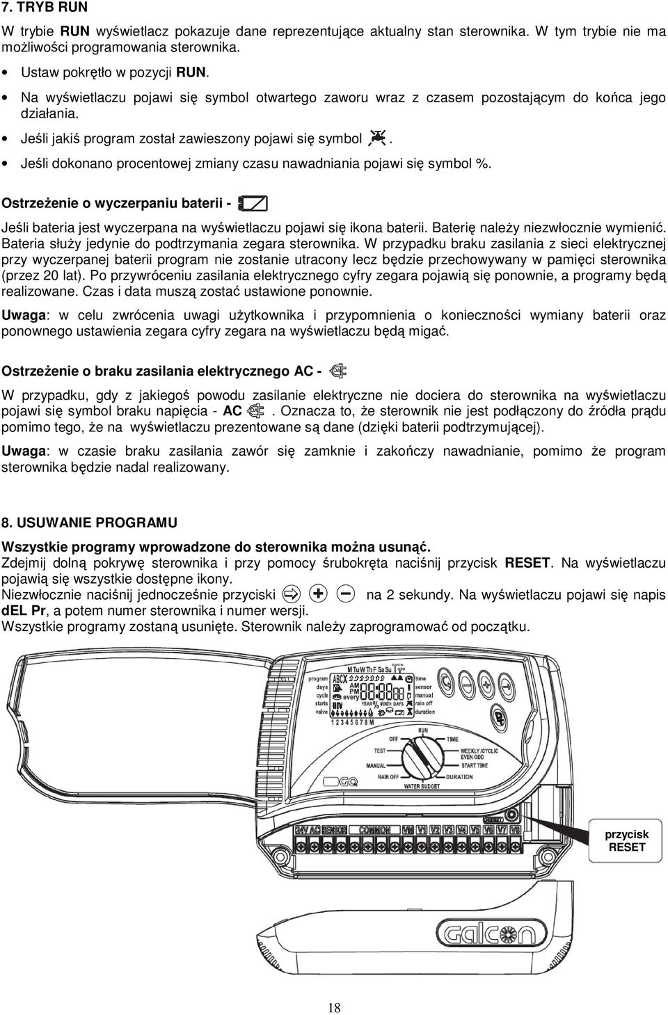 Jeśli dokonano procentowej zmiany czasu nawadniania pojawi się symbol %. OstrzeŜenie o wyczerpaniu baterii - Jeśli bateria jest wyczerpana na wyświetlaczu pojawi się ikona baterii.