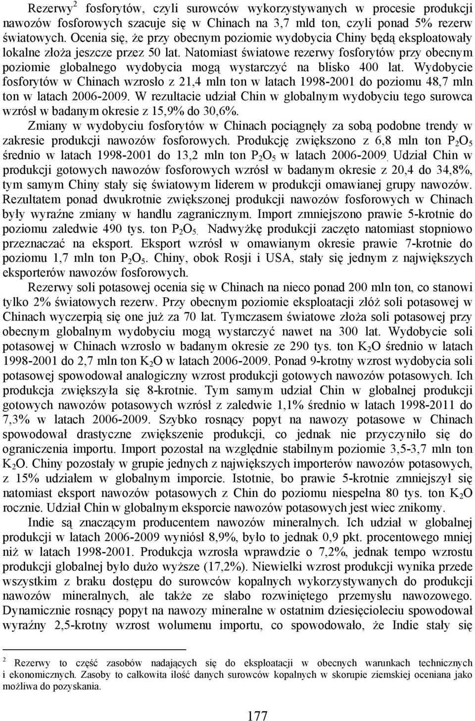 Natomiast światowe rezerwy fosforytów przy obecnym poziomie globalnego wydobycia mogą wystarczyć na blisko 400 lat.