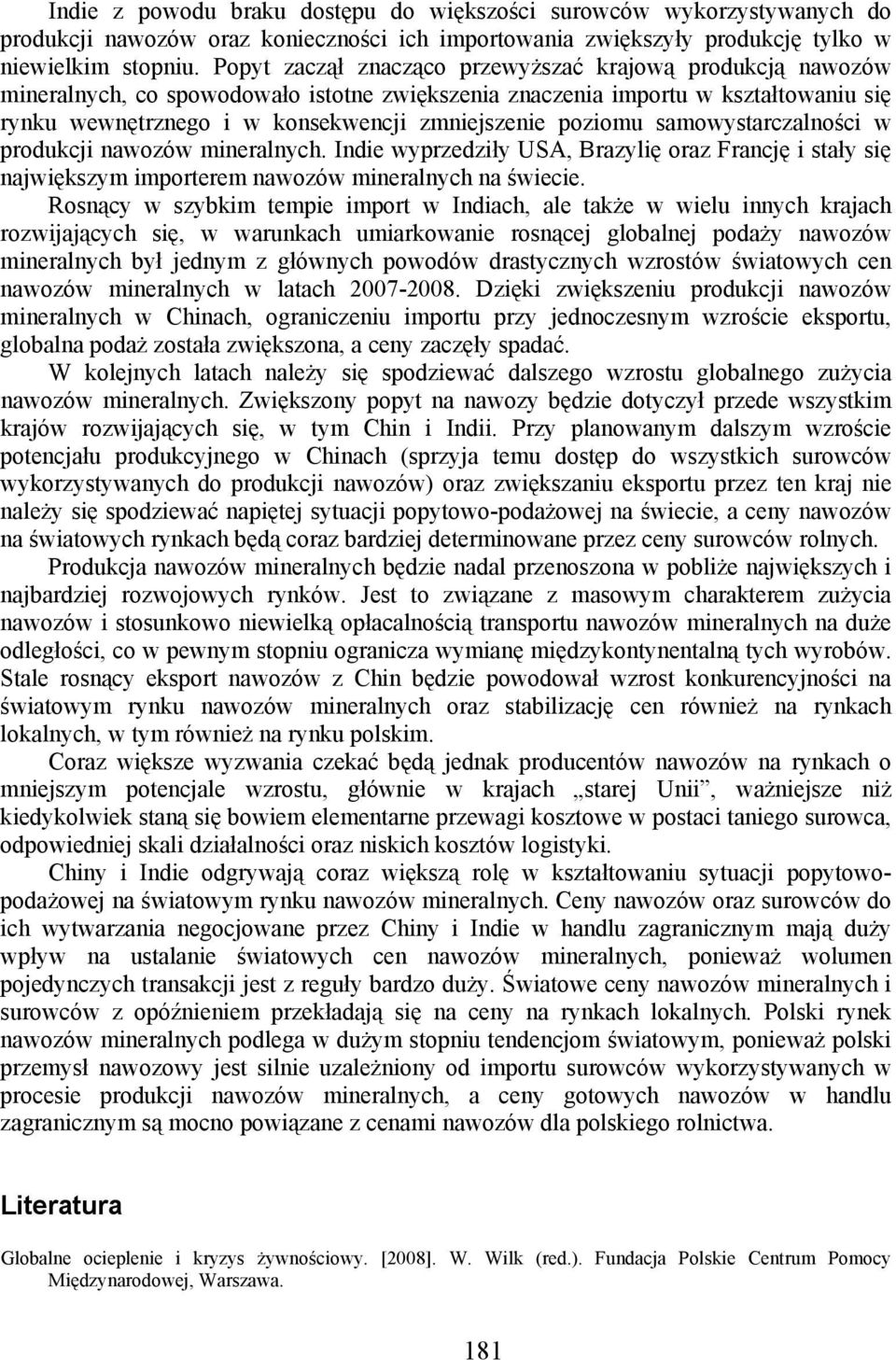 poziomu samowystarczalności w produkcji nawozów mineralnych. Indie wyprzedziły USA, Brazylię oraz Francję i stały się największym importerem nawozów mineralnych na świecie.