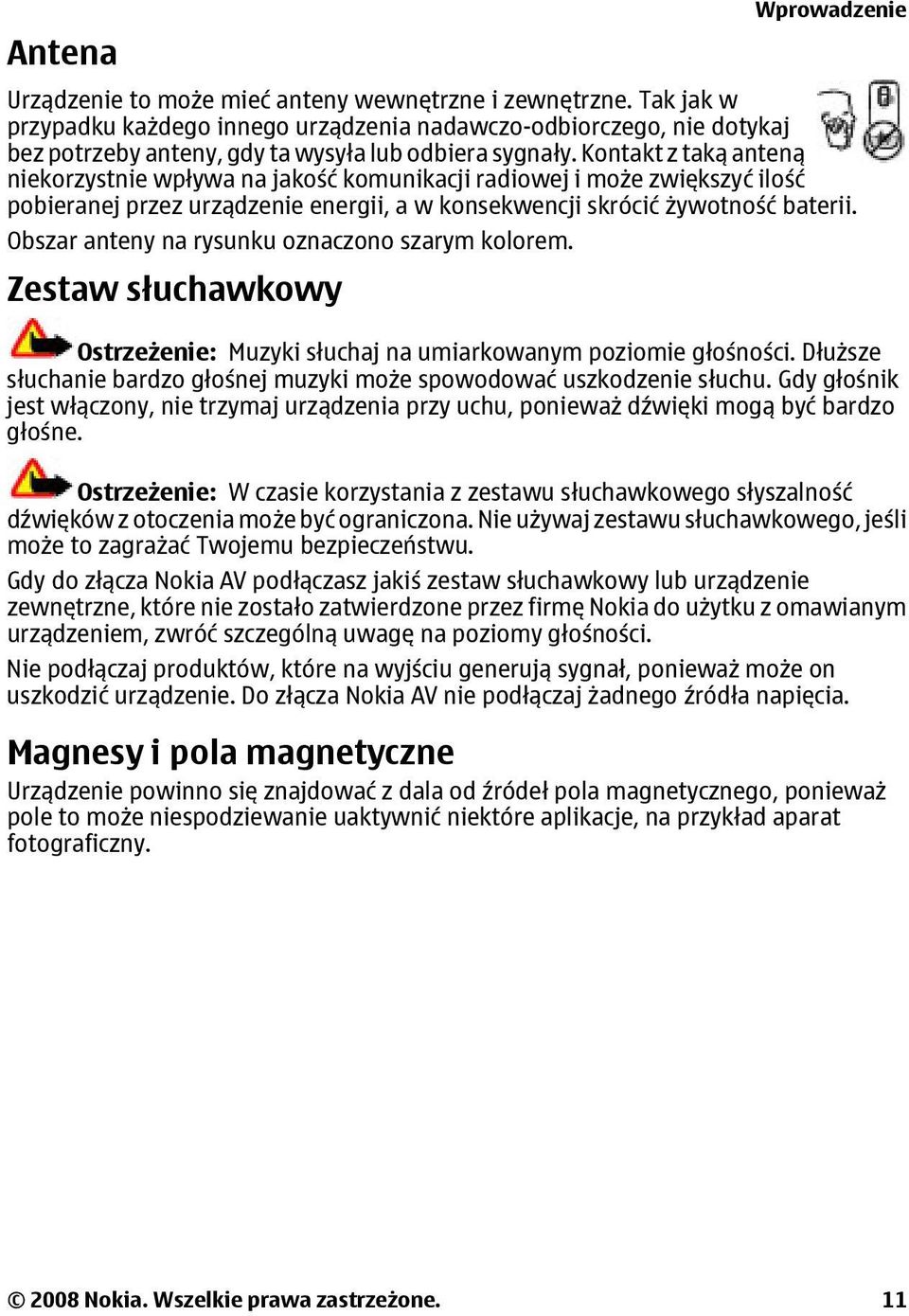 Obszar anteny na rysunku oznaczono szarym kolorem. Zestaw słuchawkowy Wprowadzenie Ostrzeżenie: Muzyki słuchaj na umiarkowanym poziomie głośności.