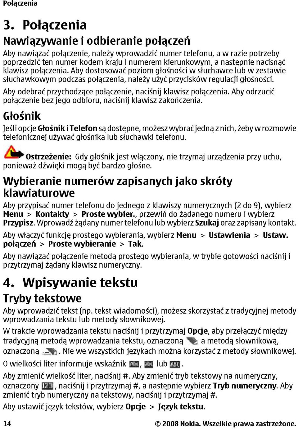 nacisnąć klawisz połączenia. Aby dostosować poziom głośności w słuchawce lub w zestawie słuchawkowym podczas połączenia, należy użyć przycisków regulacji głośności.