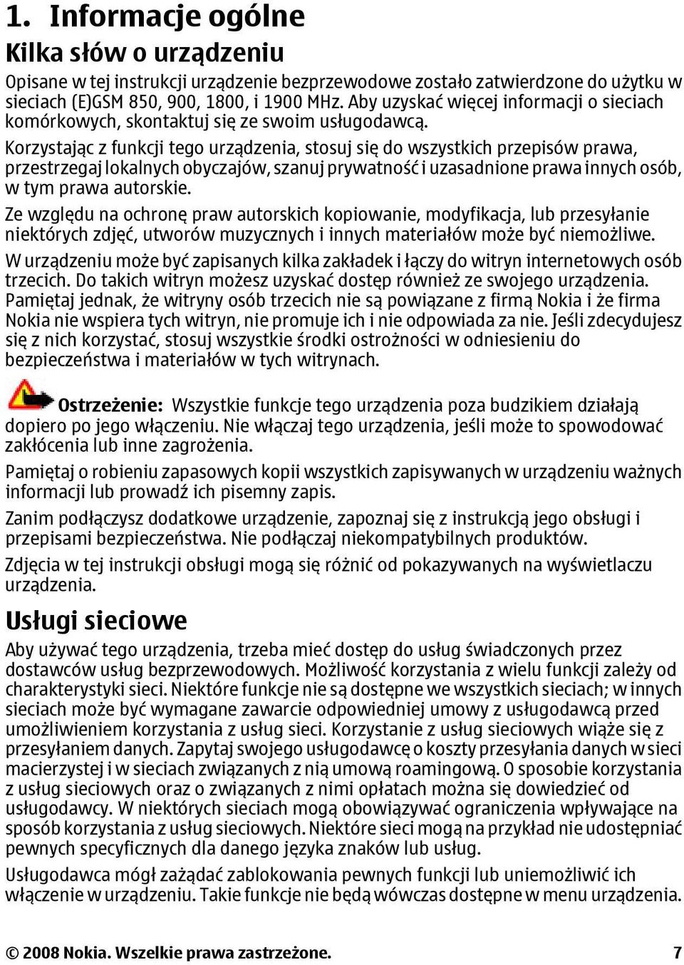 Korzystając z funkcji tego urządzenia, stosuj się do wszystkich przepisów prawa, przestrzegaj lokalnych obyczajów, szanuj prywatność i uzasadnione prawa innych osób, w tym prawa autorskie.
