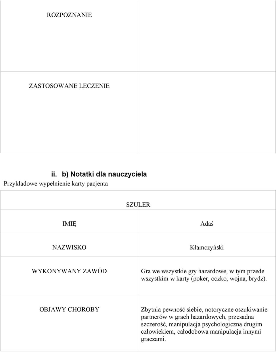 wszystkie gry hazardowe, w tym przede wszystkim w karty (poker, oczko, wojna, brydż).