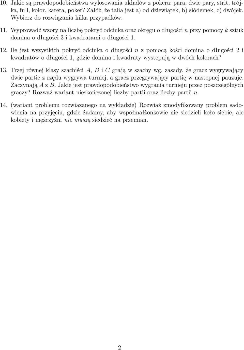 Ile jest wszystich poryć odcina o długości n z pomocą ości domina o długości 2 i wadratów o długości, gdzie domina i wadraty wystepują w dwóch olorach? 3.
