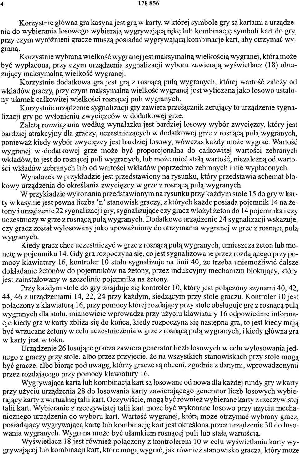 Korzystnie wybrana wielkość wygranej jest maksymalną wielkością wygranej, która może być wypłacona, przy czym urządzenia sygnalizacji wyboru zawierają wyświetlacz (18) obrazujący maksymalną wielkość