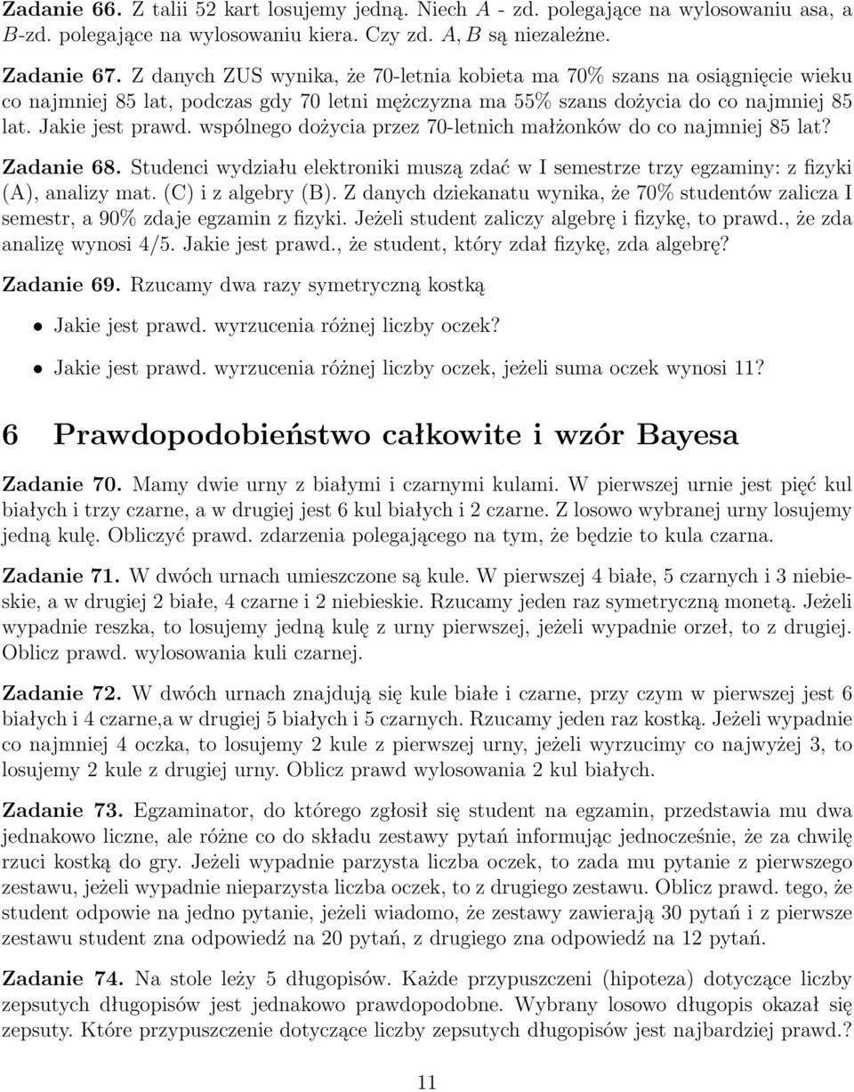 wspólnego dożycia przez 70-letnich małżonków do co najmniej 85 lat? Zadanie 68. Studenci wydziału elektroniki muszą zdać w I semestrze trzy egzaminy: z fizyki (A), analizy mat. (C) i z algebry (B).