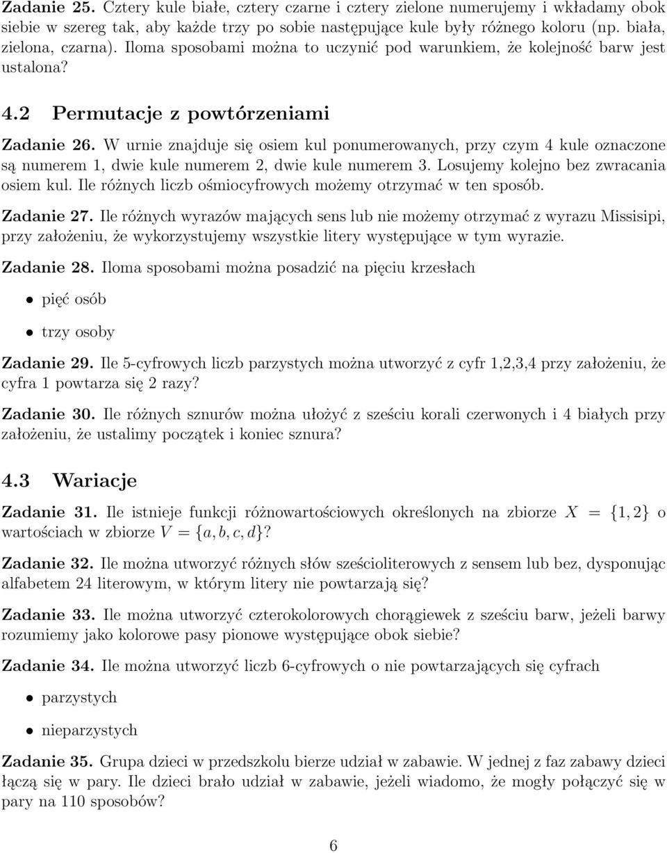 W urnie znajduje się osiem kul ponumerowanych, przy czym 4 kule oznaczone są numerem 1, dwie kule numerem 2, dwie kule numerem 3. Losujemy kolejno bez zwracania osiem kul.