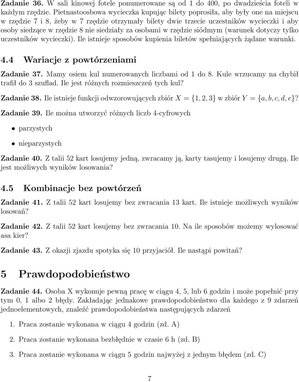 siedziały za osobami w rzędzie siódmym (warunek dotyczy tylko uczestników wycieczki). Ile istnieje sposobów kupienia biletów spełniających żądane warunki. 4.4 Wariacje z powtórzeniami Zadanie 37.