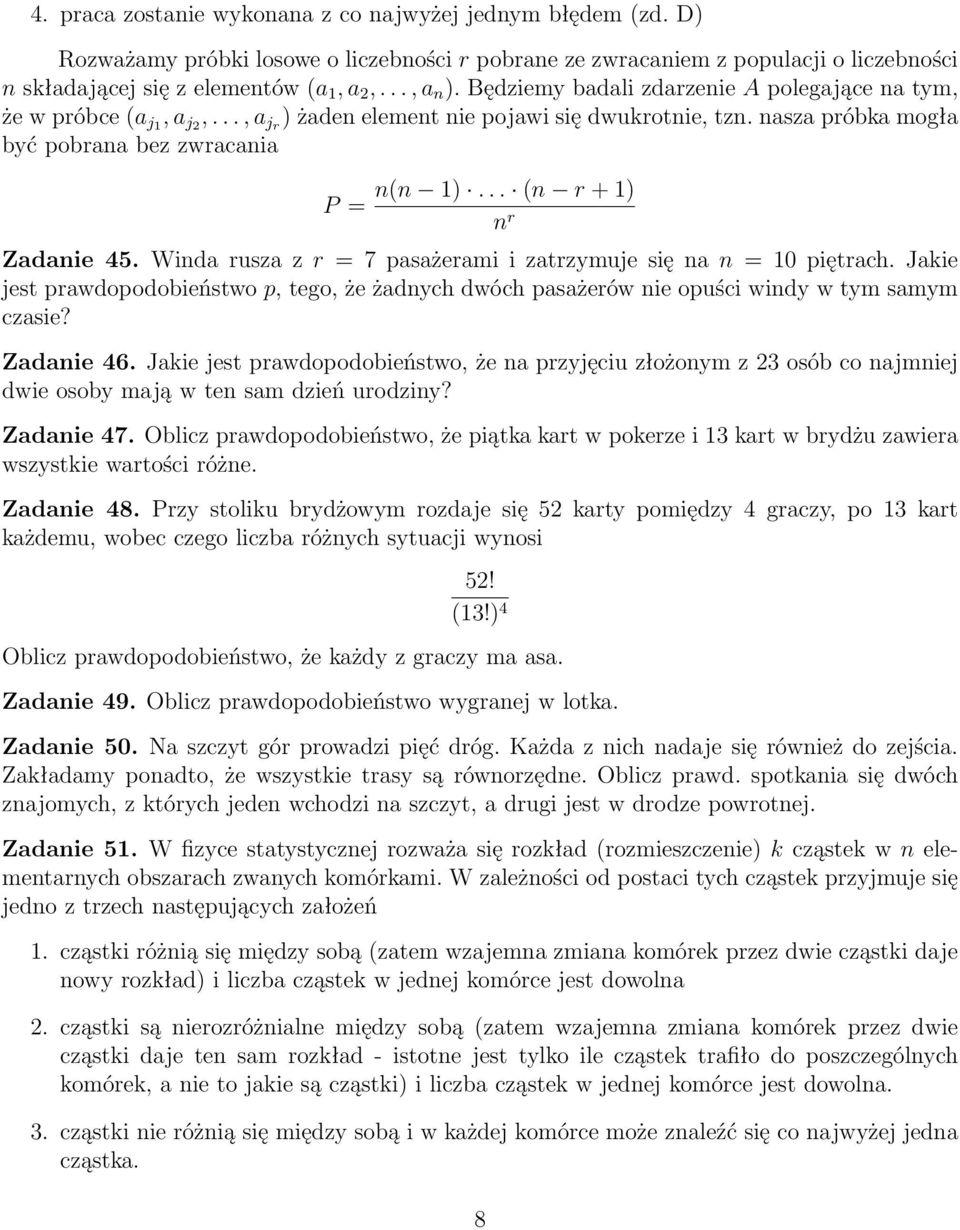 .. (n r + 1) n r Zadanie 45. Winda rusza z r = 7 pasażerami i zatrzymuje się na n = 10 piętrach. Jakie jest prawdopodobieństwo p, tego, że żadnych dwóch pasażerów nie opuści windy w tym samym czasie?