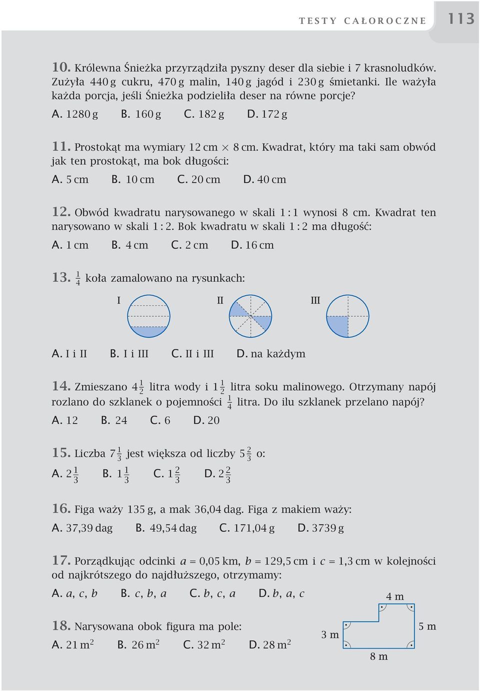 Kwadrat, który ma taki sam obwód jak ten prostokąt, ma bok długości: A. 5cm B. 10 cm C. 20 cm D. 40 cm 12. Obwód kwadratu narysowanego w skali 1 : 1 wynosi 8 cm. Kwadrat ten narysowano w skali 1 : 2.