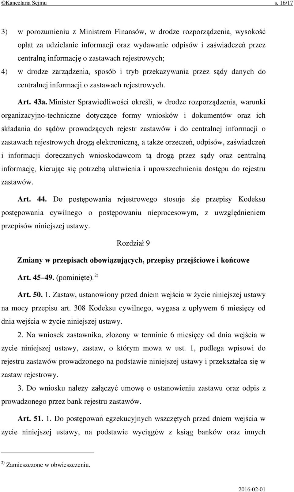 rejestrowych; 4) w drodze zarządzenia, sposób i tryb przekazywania przez sądy danych do centralnej informacji o zastawach rejestrowych. Art. 43a.