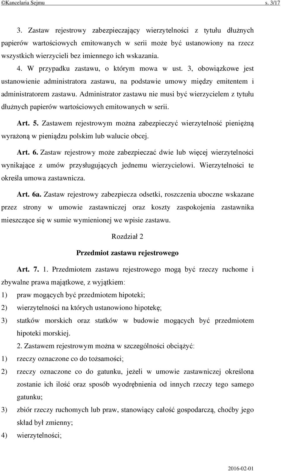 W przypadku zastawu, o którym mowa w ust. 3, obowiązkowe jest ustanowienie administratora zastawu, na podstawie umowy między emitentem i administratorem zastawu.